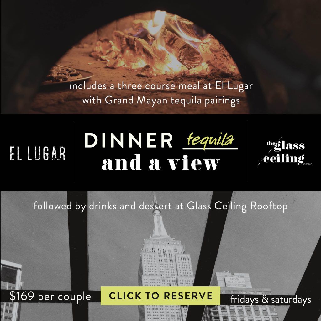 Dinner, Tequila, and a view - includes a three course meal at El Lugar with Grand Mayan tequila pairings, followed by drinks and dessert at Glass Ceiling Rooftop - $169 per couple, fridays and saturdays, CLICK TO RESERVE